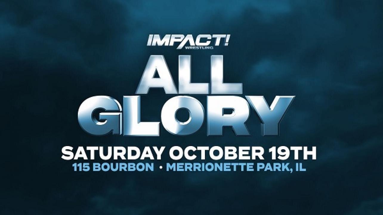 IMPACT Wrestling "ALL Glory" Announced For 10/19 In Merrionette Park, Ill.